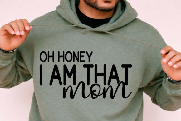 Oh Honey I Am That Mom: Graphics for T-Shirt Designs