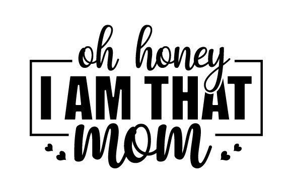 Oh Honey I Am That Mom SVG: A Designer's Take