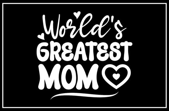Worlds Greatest Mom SVG: Graphics for T-Shirt Designs